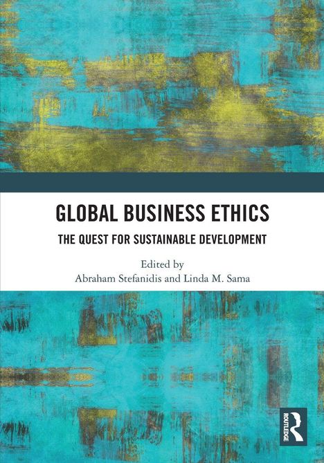 „Global Business Ethics: The Quest for Sustainable Development“ von Abraham Stefanidis und Linda M. Sama. Abstrakte Muster in Blau und Gelb.