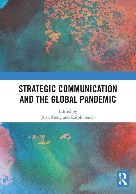 "STRATEGIC COMMUNICATION AND THE GLOBAL PANDEMIC"; bearbeitet von Juan Meng, Ralph Tench. Bunte abstrakte Illustration.