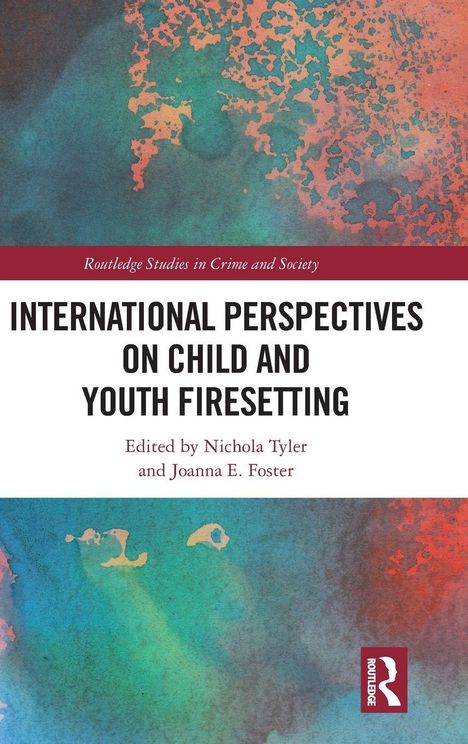 Titel: International Perspectives on Child and Youth Firesetting. Herausgeber: Nichola Tyler und Joanna Foster. Routledge Logo.