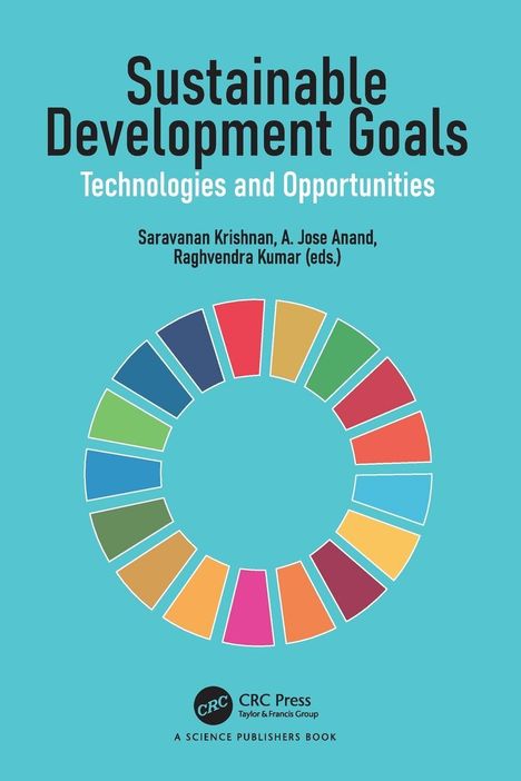 Titel: "Sustainable Development Goals: Technologies and Opportunities". Autoren: Saravanan Krishnan, A. Jose Anand, Raghvendra Kumar. Illustration: Kreis aus bunten Segmenten.