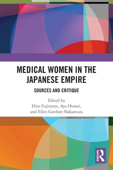 "Medical Women in the Japanese Empire: Sources and Critique" von Fujimoto, Homei, Nakamura. Farbige abstrakte Cover-Illustration.