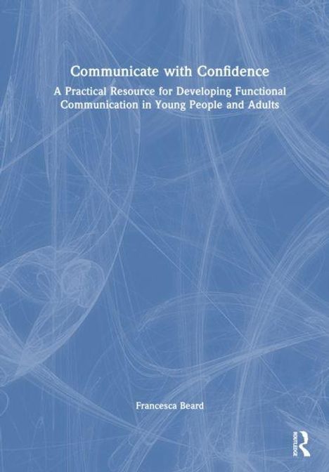 Text: "Communicate with Confidence. A Practical Resource for Developing Functional Communication in Young People and Adults. Francesca Beard." Hintergrund in Blau mit feinen, geschwungenen Linien.