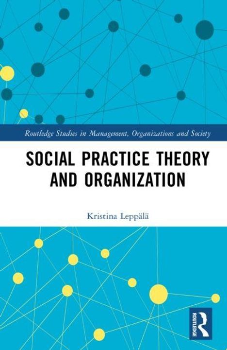 Text: "Social Practice Theory and Organization" von Kristina Leppälä. Hintergrund: Blau mit gelben und schwarzen Kreisen.