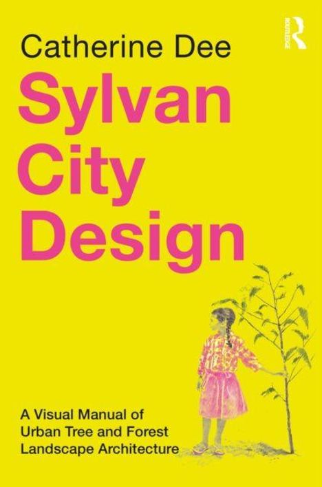 Titel: Sylvan City Design. Autor: Catherine Dee. Untertitel: A Visual Manual of Urban Tree and Forest Landscape Architecture. Ein Mädchen steht neben einem Baum.