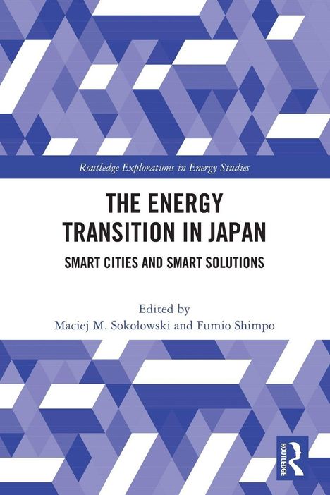 "The Energy Transition in Japan: Smart Cities and Smart Solutions. Edited by Maciej M. Sokołowski and Fumio Shimpo." Geometrische Muster.