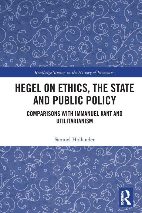 Titel: "Hegel on Ethics, the State and Public Policy" von Samuel Hollander, mit floralen Mustern auf blauem Hintergrund.