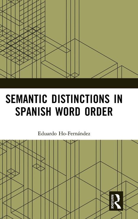 "Semantic Distinctions in Spanish Word Order" von Eduardo Ho-Fernández, geometrisches Linienmuster, Routledge-Logo.