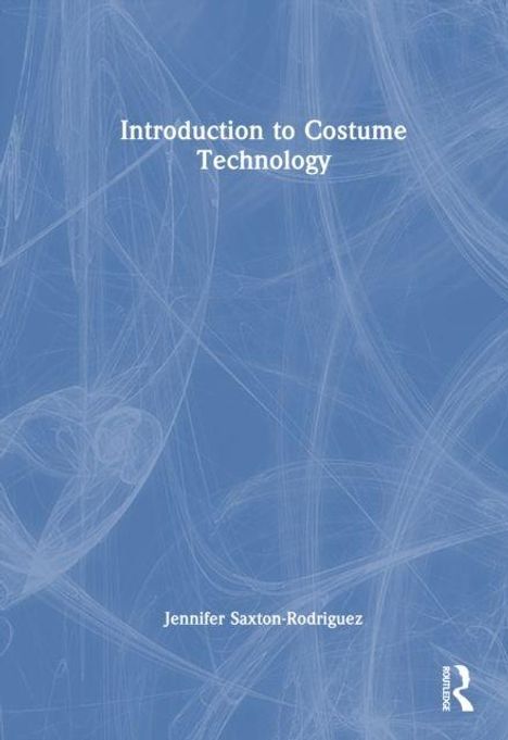 "Introduction to Costume Technology" steht oben, "Jennifer Saxton-Rodriguez" unten. Blauer Hintergrund mit feinen Linien.