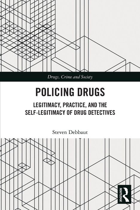 "Policing Drugs: Legitimacy, Practice, and the Self-Legitimacy of Drug Detectives" von Steven Debbaut. Schwarze Linien.