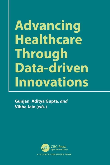 Titel: Advancing Healthcare Through Data-driven Innovations. Autoren: Gunjan, Aditya Gupta, und Vibha Jain.