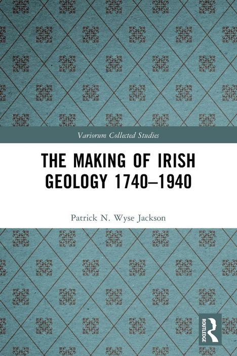 "The Making of Irish Geology 1740–1940" von Patrick N. Wyse Jackson, gemustertes türkisfarbenes Design.