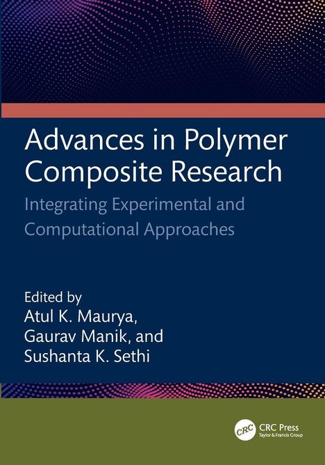 Titel: "Advances in Polymer Composite Research". Namen: Atul K. Maurya, Gaurav Manik und Sushanta K. Sethi. Punktmuster oben.
