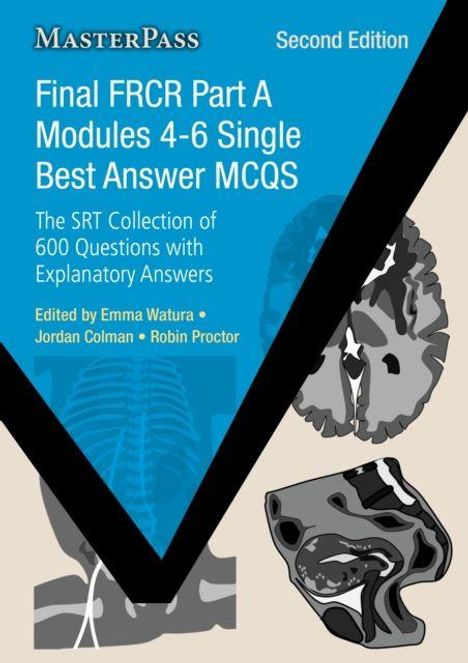 Final FRCR Part A, Module 4-6 MCQs, 600 Fragen mit Antworten, Editiert von Emma Watura, Jordan Colman, Robin Proctor.