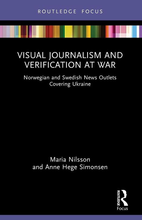 "VISUAL JOURNALISM AND VERIFICATION AT WAR" steht zentriert, darunter Autoren: Maria Nilsson, Anne Hege Simonsen.