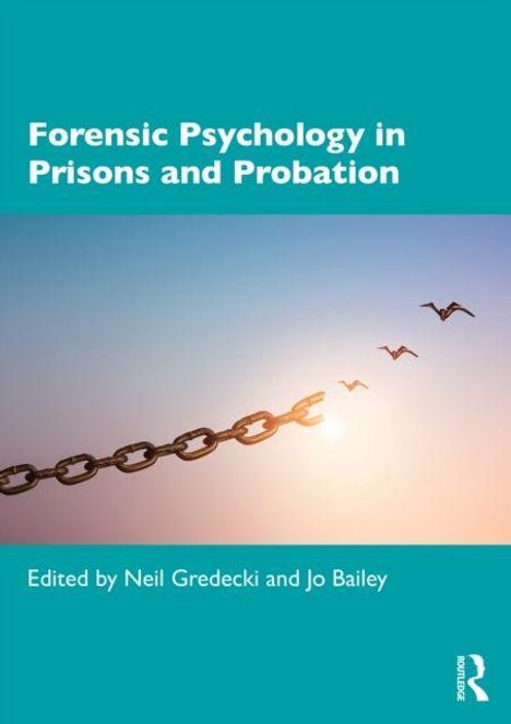 "Forensic Psychology in Prisons and Probation" oben, "Edited by Neil Gredecki and Jo Bailey" unten. Kette bricht, Vögel fliegen.