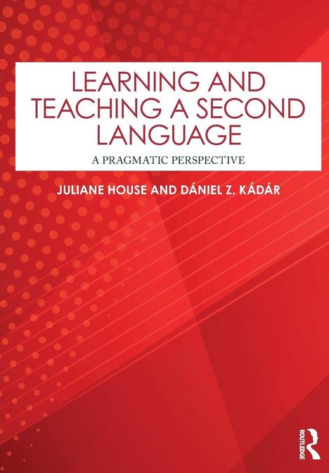 „LEARNING AND TEACHING A SECOND LANGUAGE“, Autoren Juliane House und Dániel Z. Kádár, roter Hintergrund mit Punkten.