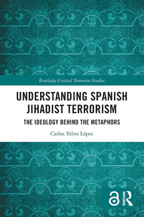 "Understanding Spanish Jihadist Terrorism" von Carlos Yebra López. Grünes, florales Muster, Logo von Routledge.