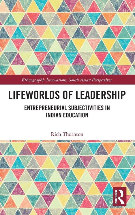 "Lifeworlds of Leadership: Entrepreneurial Subjectivities in Indian Education" von Richard Thornton. Bunte Dreiecke im Hintergrund.