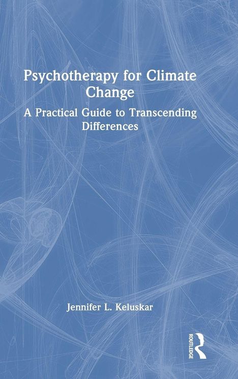 "Psychotherapy for Climate Change: A Practical Guide to Transcending Differences" von Jennifer L. Keluskar. Blaues, abstraktes Design.