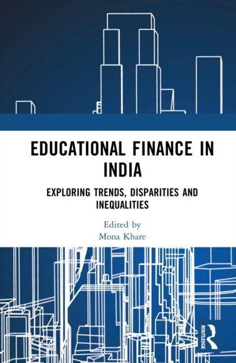 "Educational Finance in India: Exploring Trends, Disparities and Inequalities. Edited by Mona Khare." Skizzenhafte Gebäude.