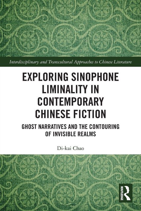 „Exploring Sinophone Liminality in Contemporary Chinese Fiction“ von Di-kai Chao, grünes Muster, Routledge Logo.