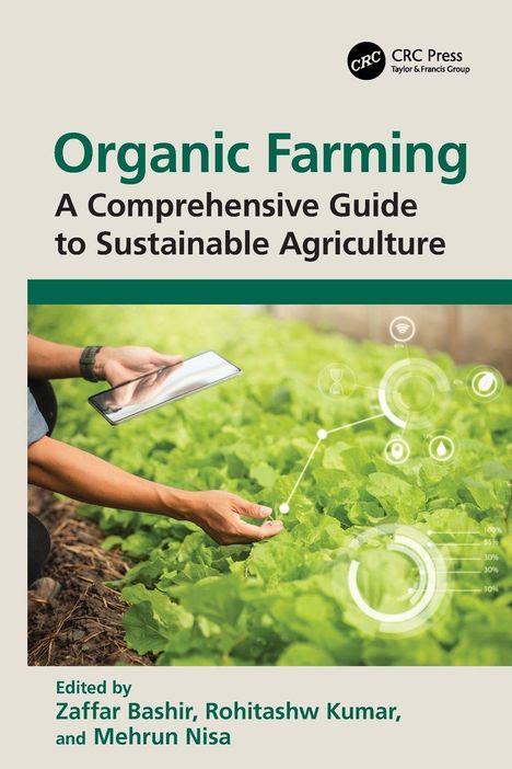 „Organic Farming: A Comprehensive Guide to Sustainable Agriculture“ von Zaffar Bashir, Rohitashw Kumar, Mehrun Nisa. Illustration zeigt Hände mit Tablet über Pflanzen.