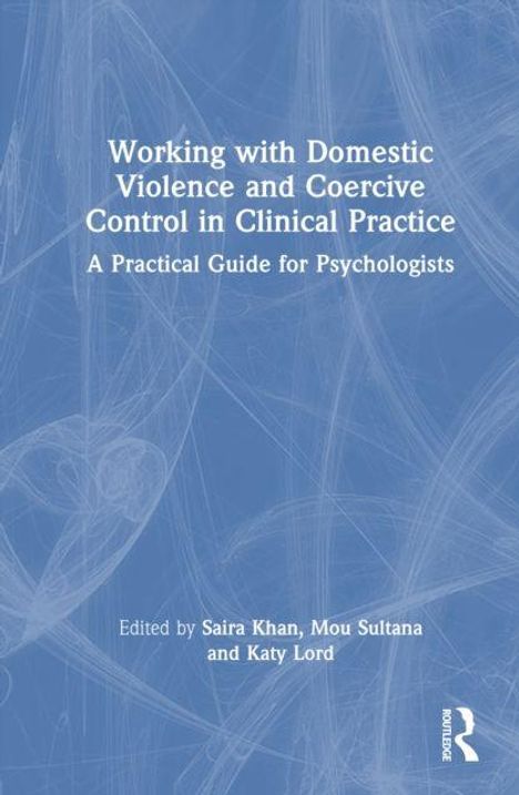 "Working with Domestic Violence and Coercive Control in Clinical Practice: A Practical Guide for Psychologists." Blue Cover.