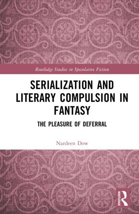 Buchtitel: "Serialization and Literary Compulsion in Fantasy". Autor: Nardeen Dow. Muster: rosa mit weißen Verzierungen.