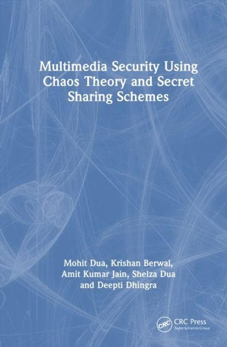 Text: "Multimedia Security Using Chaos Theory and Secret Sharing Schemes. Mohit Dua, Krishan Berwal, Amit Kumar Jain, Shelza Dua, Deepti Dhingra." Blaues abstraktes Design im Hintergrund.