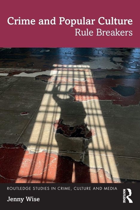 "Crime and Popular Culture: Rule Breakers, Jenny Wise." Schatten eines Menschen hinter Gittern auf einem abgenutzten Boden.