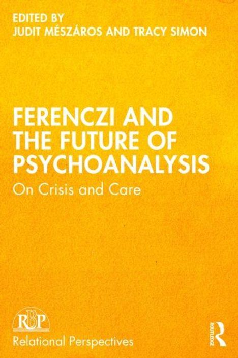 Titel: "Ferenczi and the Future of Psychoanalysis: On Crisis and Care", Herausgeber: Judit Mészáros, Tracy Simon. Gelber Hintergrund.
