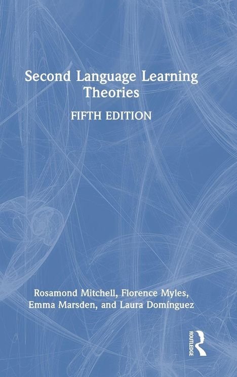 Titel: Second Language Learning Theories, Fifth Edition. Autoren: Rosamond Mitchell, Florence Myles, Emma Marsden, Laura Dominguez. Hintergrund: Blautöne mit weißen Linien. Logo unten rechts.