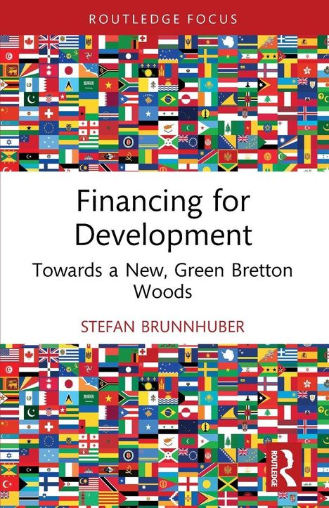 "Financing for Development: Towards a New, Green Bretton Woods" von Stefan Brunnhuber. Umgeben von Länderflaggen.