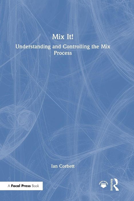 Text: "Mix It! Understanding and Controlling the Mix Process," "Ian Corbett," "A Focal Press Book." Hintergrund mit blauen Linien.