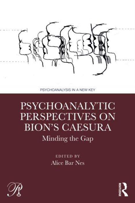 "PSYCHOANALYTIC PERSPECTIVES ON BION’S CAESURA. Minding the Gap. Edited by Alice Bar Nes. Illustration zeigt Profilansichten."