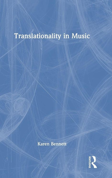 Oben steht "ROUTLEDGE FOCUS". Darunter "TRANSLATIONALITY IN MUSIC" von Karen Bennett. Unten rechts ein Logo.
