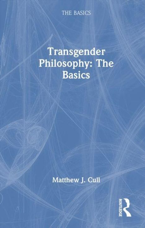 "Transgender Philosophy: The Basics" von Matthew J. Cull. Blaues Cover mit einem subtilem, abstraktem Muster.