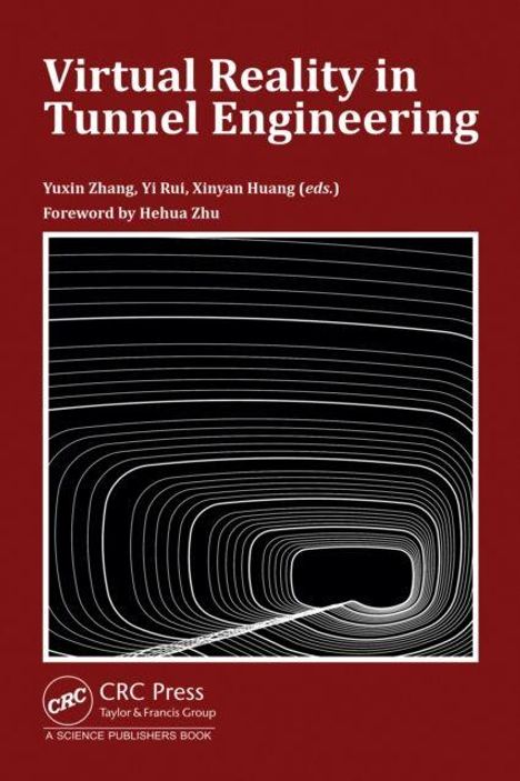 „Virtual Reality in Tunnel Engineering“. Autoren: Yuxin Zhang, Yi Rui, Xinyan Huang. Mit Vorwort von Hehua Zhu.