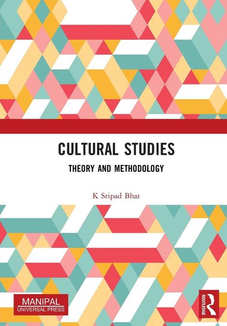 Titel: "Cultural Studies: Theory and Methodology". Autor: K Sripad Bhat. Buntes geometrisches Muster. Logos von Manipal und Routledge.