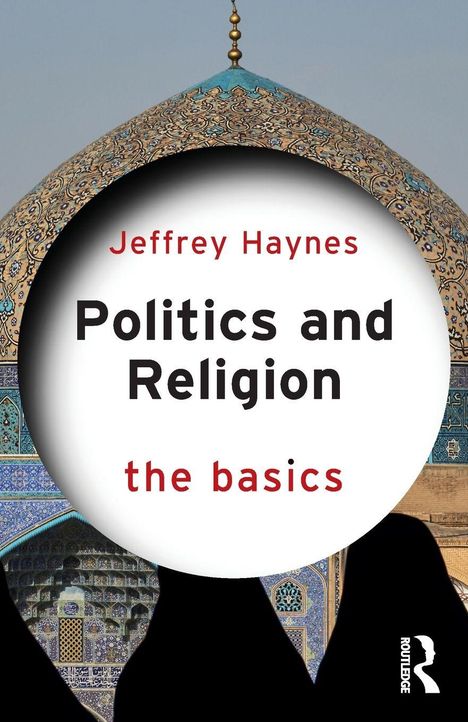 Jeffrey Haynes: Politics and Religion: The Basics, Buch