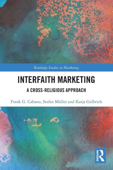 "Interfaith Marketing: A Cross-Religious Approach" von Frank G. Cabano, Stefan Müller und Katja Gelbrich; abstraktes Farbenspiel.
