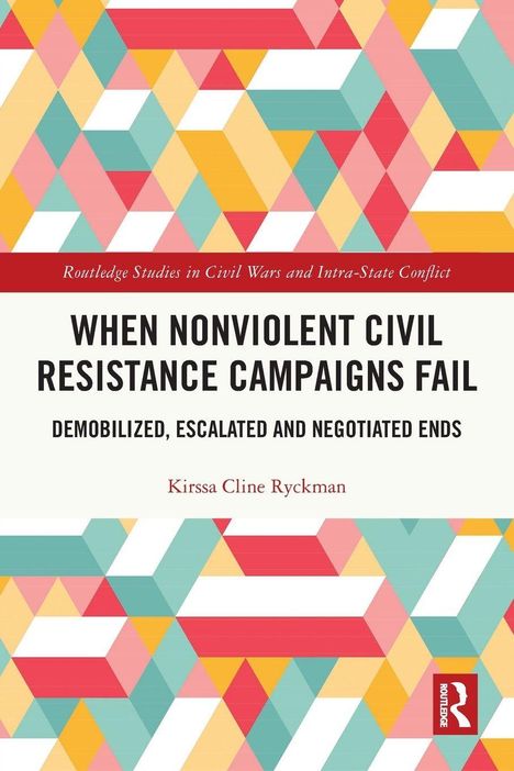 "When Nonviolent Civil Resistance Campaigns Fail: Demobilized, Escalated and Negotiated Ends. Buntes geometrisches Muster."