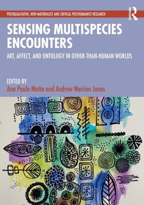 „Sensing Multispecies Encounters“ von Ana Paula Motta und Andrew Meirion Jones; bunte abstrakte Illustrationen.