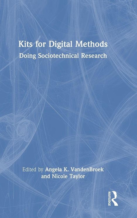 „Kits for Digital Methods: Doing Sociotechnical Research“ bearbeitet von Angela K. VandenBroek und Nicole Taylor. Abstrakte blaue Illustration.