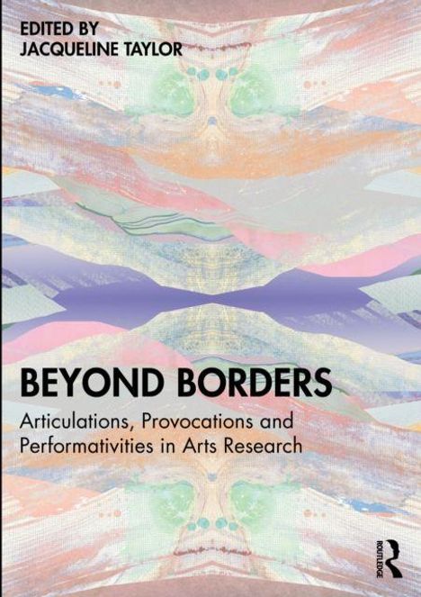 "BEYOND BORDERS: Articulations, Provocations and Performativities in Arts Research." Abstrakte Kunst mit bunten Farben.