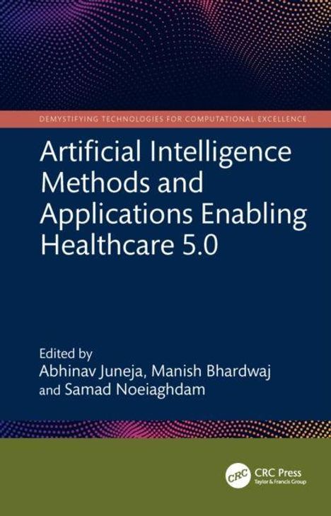 "Artificial Intelligence Methods and Applications Enabling Healthcare 5.0," herausgegeben von Abhinav Juneja, Manish Bhardwaj und Samad Noeiaghdam. Oben ein abstraktes Muster und darunter ein CRC Logo.