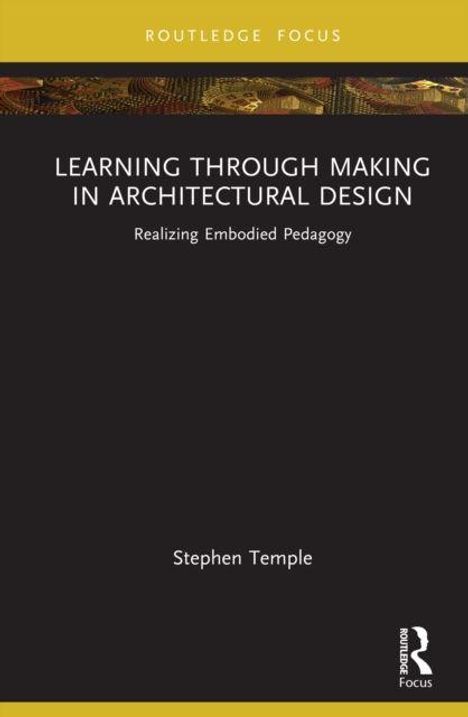 "Learning Through Making in Architectural Design: Realizing Embodied Pedagogy" von Stephen Temple auf schwarzem Hintergrund.