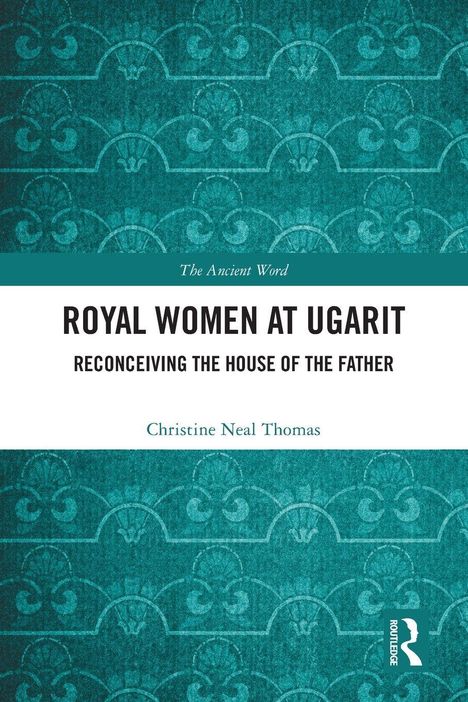 "The Ancient Word", "ROYAL WOMEN AT UGARIT", "RECONCEIVING THE HOUSE OF THE FATHER", Christine Neal Thomas; blaues Musterhintergrund.