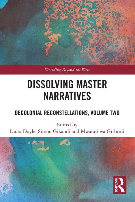 Texte: "DISSOLVING MASTER NARRATIVES", "DECOLONIAL RECONSTELLATIONS, VOLUME TWO". Bunte, abstrakte Hintergrundillustration.