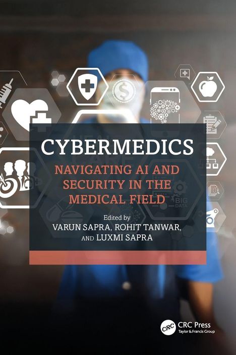 "CYBERMEDICS - Navigating AI and Security in the Medical Field" von Varun Sapra, Rohit Tanwar, Luxmi Sapra. Hintergrund mit Icons.